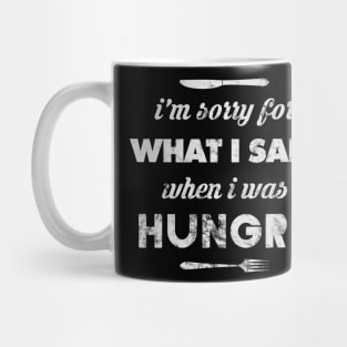 I'm Sorry for What I Said When I Was Hungry Mug